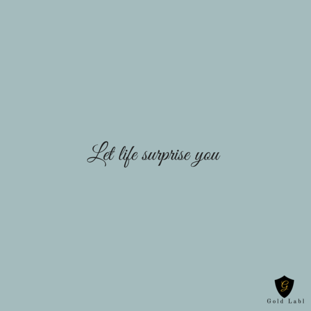 Let Life Surprise You